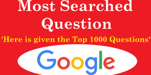 Most (10, 100, 500, 1000) Searched Question on Google